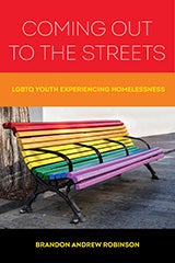 Coming Out to the Streets: LGBTQ Youth Experiencing Homelessness By Brandon Andrew Robinson