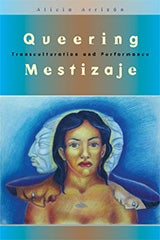 Queering Mestizaje Transculturation and Performance